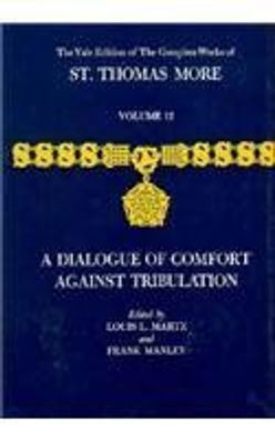 Martz, L: Dialogue Comfort Against Trib V12 (Complete Works of St. Thomas More)