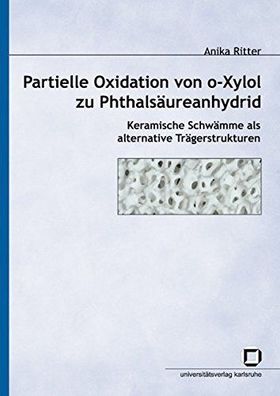 Partielle Oxidation von o-Xylol zu Phthalsäureanhydrid : keramische Schwämme als alte