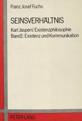 Seinsverhältnis: Karl Jaspers' Existenzphilosophie- Band I: Existenz und Kommunikatio