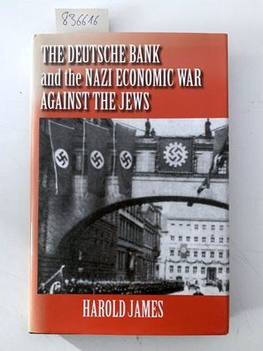 The Deutsche Bank and the Nazi Economic War against the Jews: The Expropriation of Je