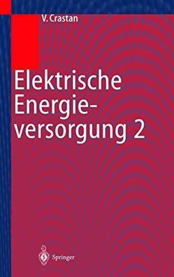 Elektrische Energieversorgung 2: Energie- und Elektrizitätswirtschaft, Kraftwerktechn