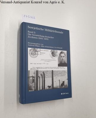 Sowjetische Militärtribunale : Band 2 : Die Verurteilung deutscher Zivilisten 1945-19