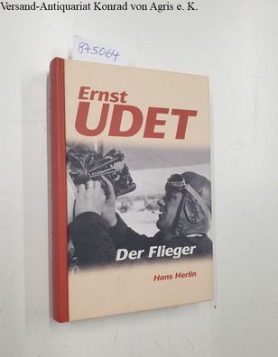 Ernst Udet : Der Flieger :