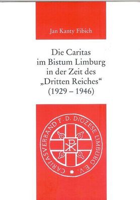 Die Caritas im Bistum Limburg in der Zeit des "Dritten Reiches" (1929-1946)