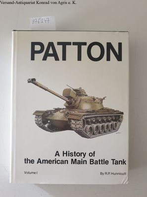 Patton: A History of the American Main Battle Tank, Volume I.