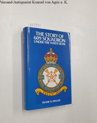 The Story of 609 Squadron: Under the White Rose.