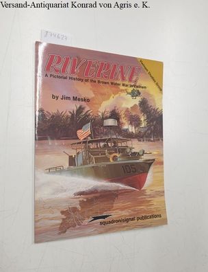Riverine: A Pictorial History of the Brown Water War in Vietnam: The Brown Water Navy
