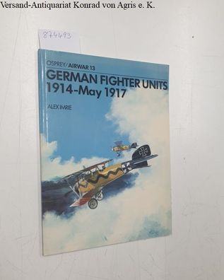 German Fighter Units: 1914 - May 1917 (Airwar 13)