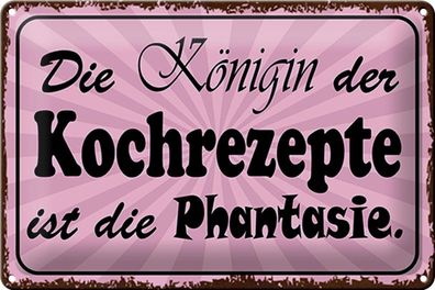 Blechschild Spruch 30x20 cm Königin Kochrezepte Phantasie Deko Schild tin sign