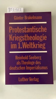 Protestantische Kriegstheologie im Ersten Weltkrieg : Reinhold Seeberg als Theologe d