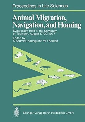 Animal Migration, Navigation, and Homing: Symposium Held at the University of Tübinge