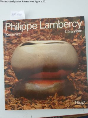 Philippe Lambercy. Keramiker - céramiste