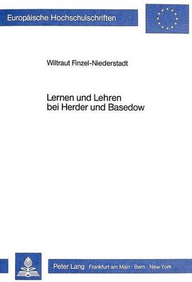 Lernen und Lehren bei Herder und Basedow (Europäische Hochschulschriften / European U