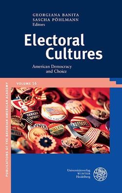 Electoral Cultures: American Democracy and Choice (Publications of the Bavarian Ameri