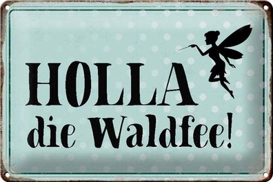 Blechschild Spruch 30x20 cm Holla die Waldfee Geschenk Deko Schild tin sign