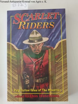 The Scarlet Riders: Action-Packed Mountie Stories from the Fabulous Pulps :