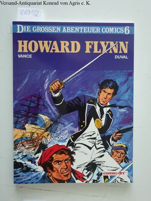 Die grossen Abenteuer-Comics; Teil: 6., Howard Flynn. - [1]. Text: Yves Duval. Zeichn