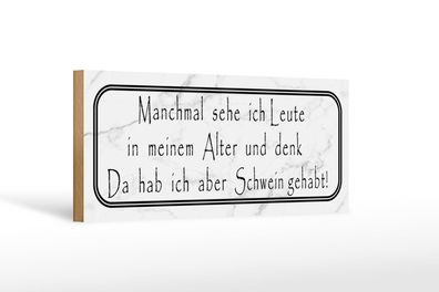 Holzschild Spruch 27x10cm Sehe ich Leute in meinem Alter Deko Schild wooden sign