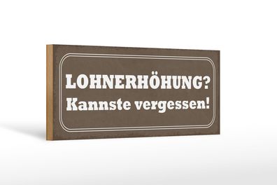 Holzschild Spruch 27x10 cm Lohnerhöhung kannste vergessen Schild wooden sign