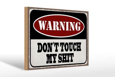 Holzschild Spruch 30x20 cm Warning don´t touch my shit Deko Schild wooden sign