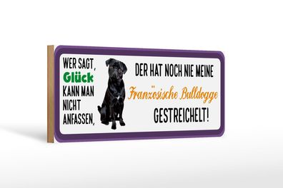 Holzschild Tier Spruch 27x10 cm Franz. Bulldogge Hund gestreichelt wooden sign
