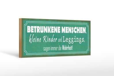 Holzschild Spruch 27x10 cm Betrunkene Menschen Wahrheit Deko Schild wooden sign