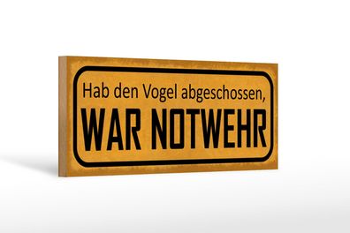 Holzschild Spruch 27x10cm Hab Vogel abgeschossen Notwehr Deko Schild wooden sign