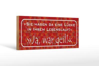 Holzschild Spruch 27x10 cm Lücke in Lebenslauf ja war geil Schild wooden sign