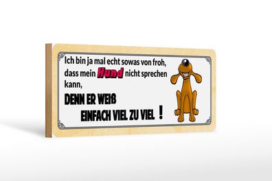 Holzschild Tier Spruch 27x10 cm Mein Hund weiß viel zu viel Schild wooden sign