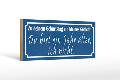 Holzschild Spruch 27x10 cm Geburtstag du bist 1 Jahr älter Schild wooden sign