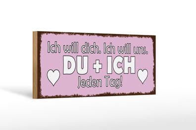 Holzschild Spruch 27x10cm Du + Ich jeden Tag ich will dich Schild wooden sign