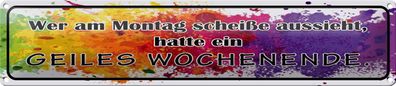 Blechschild Spruch 46x10cm Montag scheiße geiles Wochenende Deko Schild tin sign