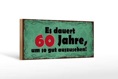 Holzschild Spruch 27x10 cm dauert 60 Jahre um gut aussehen Schild wooden sign
