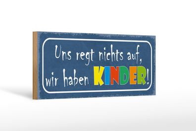 Holzschild Spruch 27x10 cm Uns regt nichts auf haben Kinder Schild wooden sign