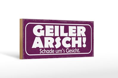 Holzschild Spruch 27x10cm Geiler Arsch Schade um`s Gesicht Schild wooden sign