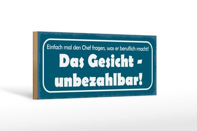 Holzschild Spruch 27x10 cm Chef fragen was beruflich macht Schild wooden sign