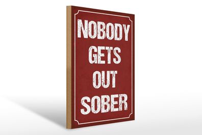 Holzschild Spruch 30x40 cm Nobody gets out sober Alkohol Deko Schild wooden sign