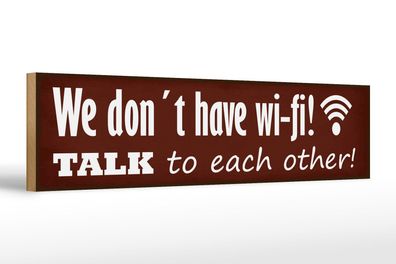 Holzschild Spruch 46x10 cm we don´t have wi-fi talk each other Schild wooden sign
