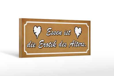 Holzschild Spruch 27x10 cm Essen ist die Erotik des Alters Schild wooden sign