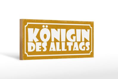 Holzschild Hinweis 27x10 cm Königin des Alltags Geschenk Deko Schild wooden sign