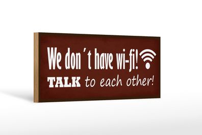 Holzschild Spruch 27x10cm we don´t have wi-fi talk each other Schild wooden sign