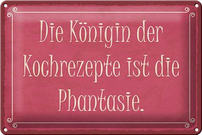 Blechschild Spruch 30x20cm Königin Kochrezepte Phantasie Deko Schild tin sign