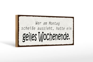 Holzschild Spruch 27x10 cm geiles Wochenende Montag Scheiße Schild wooden sign
