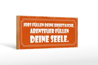 Holzschild Spruch 27x10 cm Jobs Abenteuer deine Seele Deko Schild wooden sign