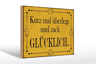 Holzschild Spruch 30x20 cm kurz überlegt und zack glücklich Schild wooden sign