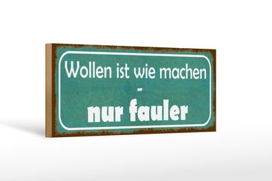 Holzschild Spruch 27x10 cm Wollen ist wie machen nur fauler Schild wooden sign