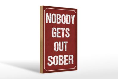 Holzschild Spruch 20x30 cm nobody gets out sober Alkohol Deko Schild wooden sign