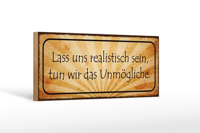 Holzschild Spruch 27x10 cm lass uns realistisch sein tun Deko Schild wooden sign