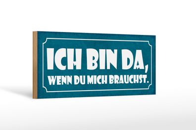 Holzschild Spruch 27x10 cm Bin da wenn du mich brauchst Schild wooden sign