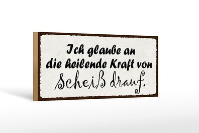 Holzschild Spruch 27x10 cm heilende Kraft von Scheiß drauf Schild wooden sign